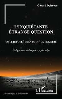 L'inquiétante étrange question: ou le refoulé de la question de l'être. Dialogue entre philosophie et psychanalyse