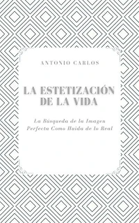La Estetización de la Vida: La Búsqueda de la Imagen Perfecta Como Huida de lo Real