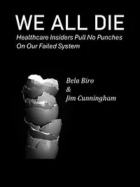 We All Die - Healthcare Insiders Pull no Punches on Our Failed System