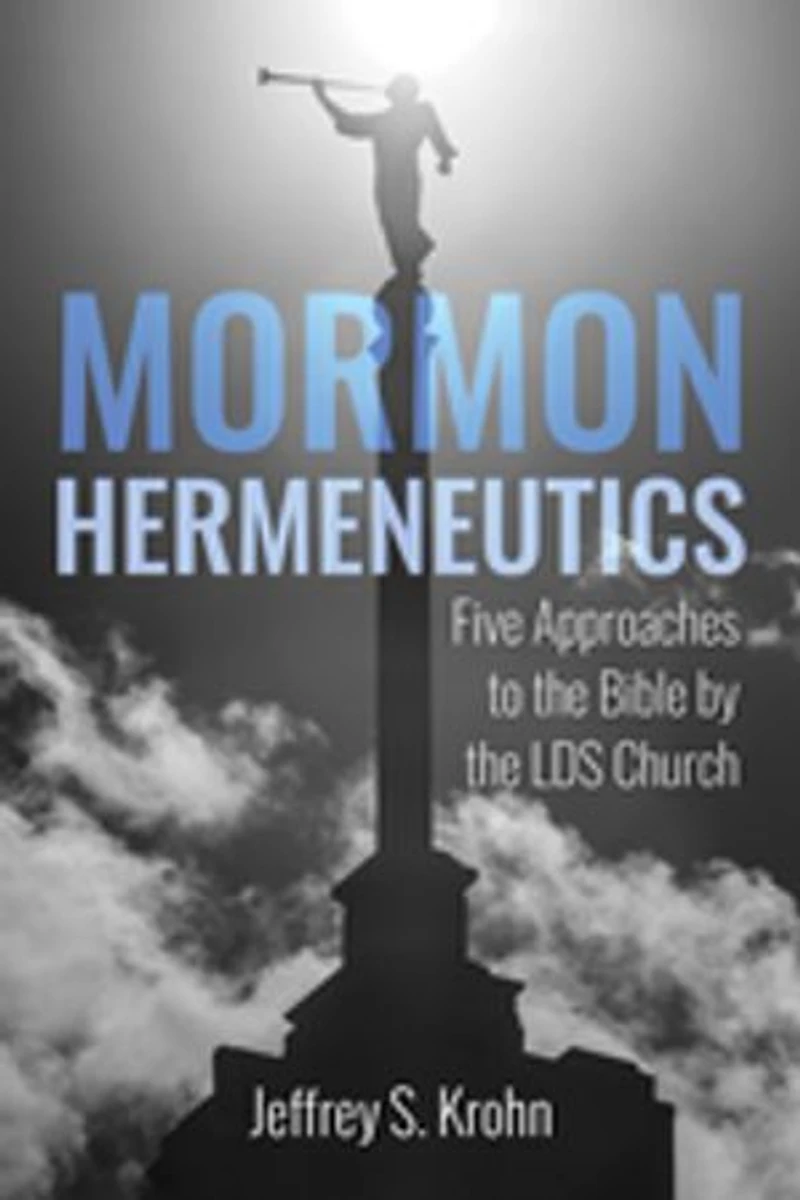 Mormon Hermeneutics: Five Approaches to the Bible by Lds Church