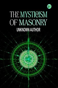 The Mysticism of Masonry