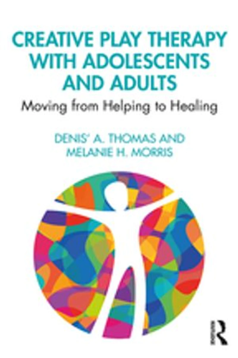 Creative Play Therapy with Adolescents and Adults: Moving from Helping to Healing