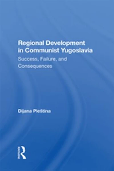 Regional Development Communist Yugoslavia: Success, Failure, And Consequences
