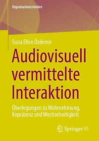 Audiovisuell vermittelte Interaktion: Uberlegungen zu Wahrnehmung, Koprasenz und Wechselseitigkeit