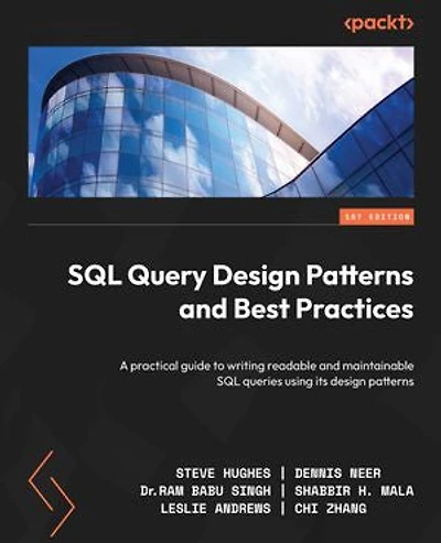 SQL Query design patterns and Best Practices: A practical guide to writing readable maintainable queries using its