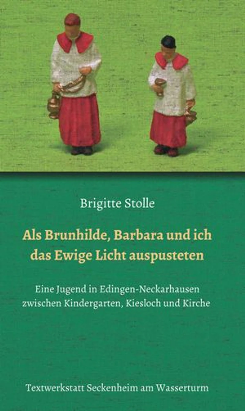 Als Brunhilde, Barbara und ich das Ewige Licht auspusteten: Eine Jugend in Edingen-Neckarhausen zwischen Kindergarten, Kiesloch und Kirche