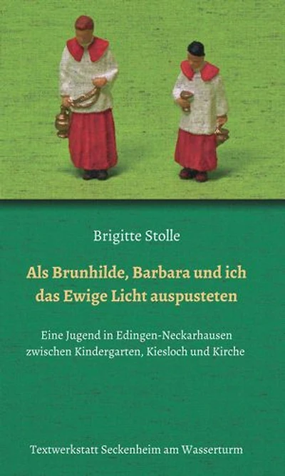 Als Brunhilde, Barbara und ich das Ewige Licht auspusteten: Eine Jugend in Edingen-Neckarhausen zwischen Kindergarten, Kiesloch und Kirche