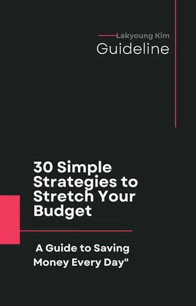 "30 Simple Strategies to Stretch Your Budget: A Guide to Saving Money Every Day"