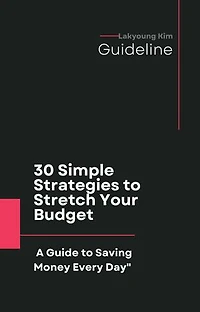 "30 Simple Strategies to Stretch Your Budget: A Guide to Saving Money Every Day"