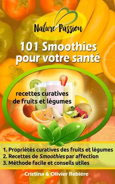 101 Smoothies pour votre santé: recettes curatives de fruits et légumes