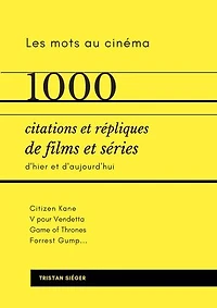 1000 citations et répliques de films et séries: Les mots au cinéma
