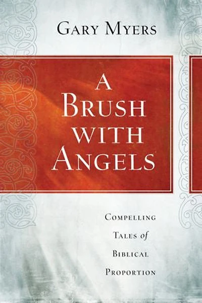 A Brush with Angels: Compelling Tales of Biblical Proportion