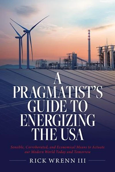 A Pragmatist's Guide to Energizing the USA: Sensible, Corroborated
