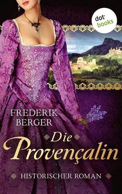 Die Provençalin: Historischer Roman | Die Fehde zweier provenzalischer Adelsfamilien