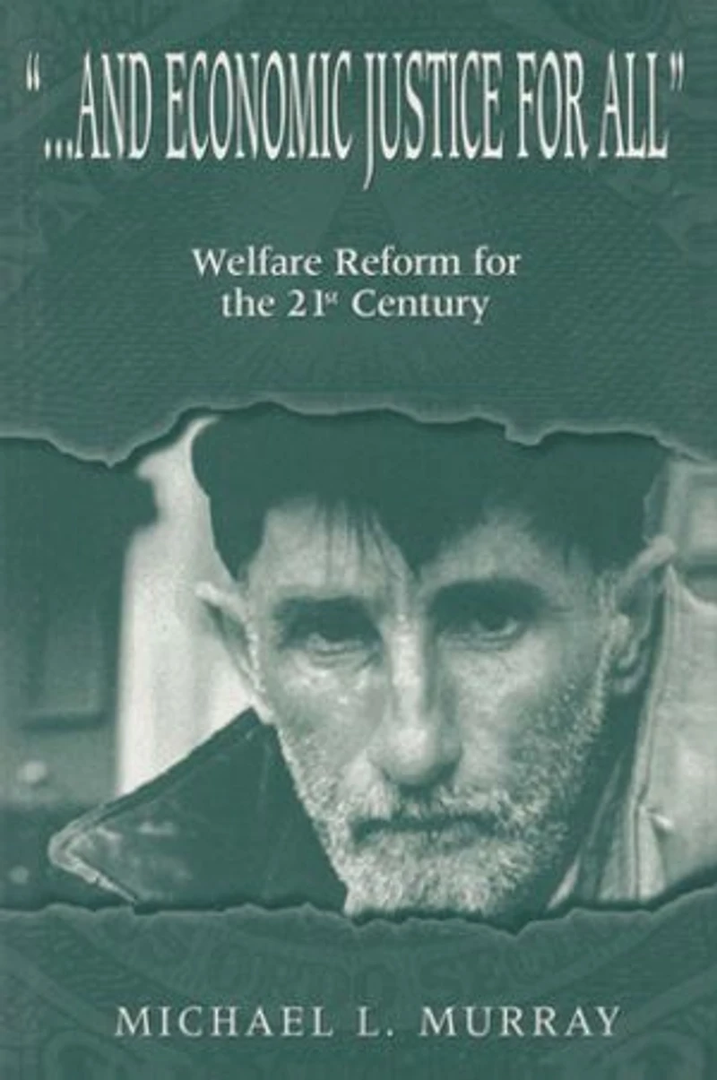 ...and Economic Justice for All: Welfare Reform the 21st Century