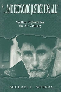 ...and Economic Justice for All: Welfare Reform the 21st Century