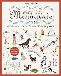 Teeny Tiny Menagerie: 380 Whimsical & Wonderful Animal Embroidery Motifs