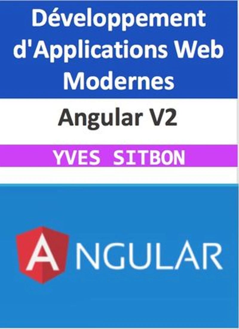 Angular V2 : Maîtrisez le Développement d'Applications Web Modernes: Du Débutant à l'Expert - Guide Complet avec les Dernières Versions