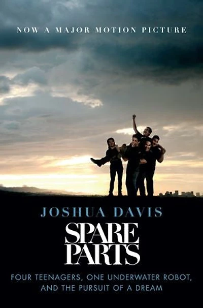 Spare Parts: Four Undocumented Teenagers, One Ugly Robot, And The
