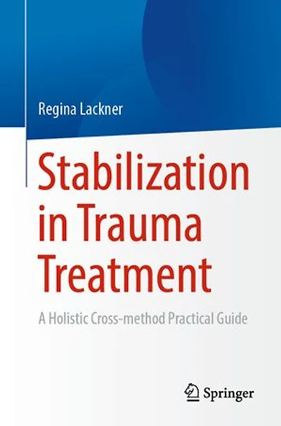 Stabilization Trauma Treatment: A Holistic Cross-method Practical Guide