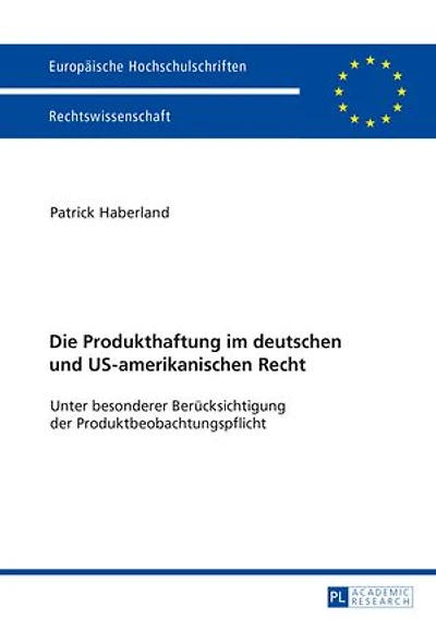 Die Produkthaftung im deutschen und US-amerikanischen Recht: Unter besonderer Beruecksichtigung der Produktbeobachtungspflicht
