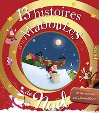 13 histoires maboules de Noël et de rennes qui s'emmèlent: Histoires maboules