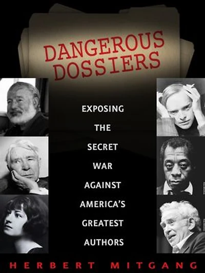 Dangerous Dossiers: Exposing the Secret War Against America's Greatest Authors