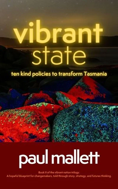 vibrant state: ten kind policies to transform Tasmania