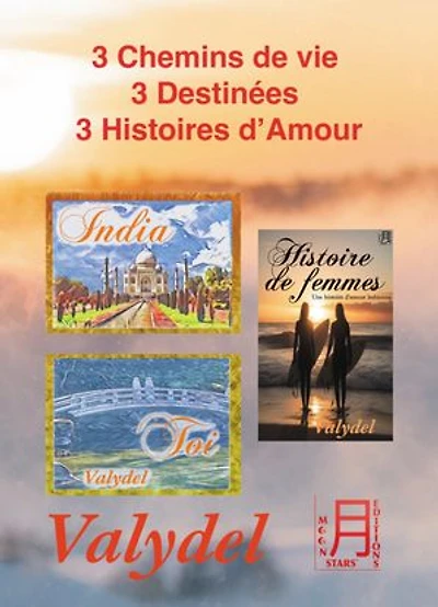 3 Chemins de vie, 3 Destinées, 3 Histoires d'Amour: India - Toi - Histoire de femmes