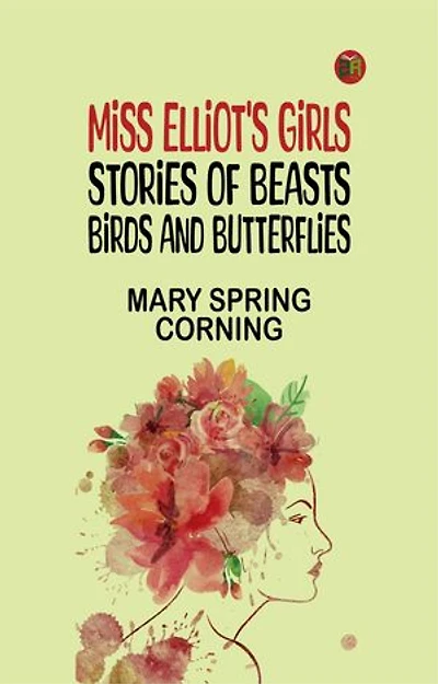 Miss Elliot's Girls: Stories of Beasts, Birds, and Butterflies