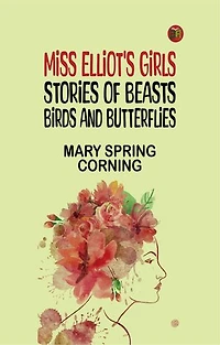 Miss Elliot's Girls: Stories of Beasts, Birds, and Butterflies