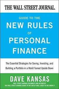 the Wall Street Journal Guide to New Rules of Personal Finance: Essential Strategies for Saving, Investing, and Building a Portfolio World Turned Upside Down