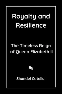 Royalty and Resilience: The Timeless Reign Of Queen Elizabeth II
