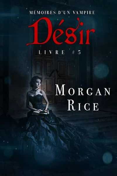 Désir: Mémoires d’un Vampire Livre Cinq