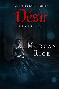 Désir: Mémoires d’un Vampire Livre Cinq