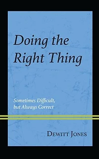 Doing the Right Thing: Sometimes Difficult, But Always Correct