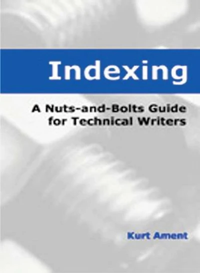 Indexing: A Nuts-and-Bolts Guide for Technical Writers