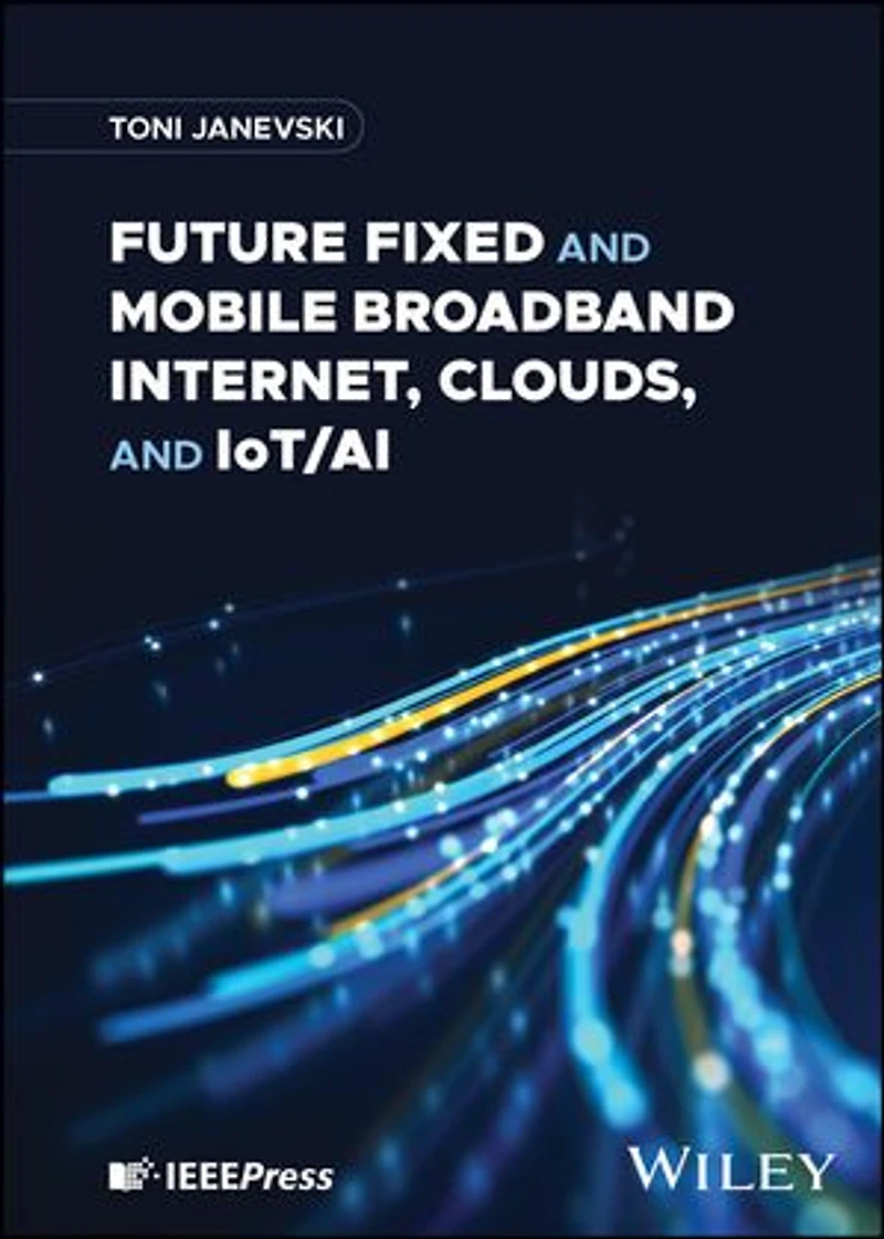 Future Fixed and Mobile Broadband Internet, Clouds, IoT/AI