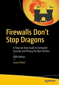 Firewalls Don't Stop Dragons: A Step-by-Step Guide to Computer Security and Privacy for Non-Techies