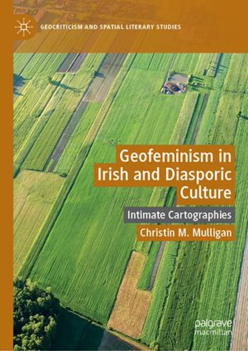 Geofeminism Irish and Diasporic Culture: Intimate Cartographies