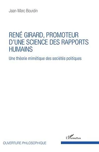 René Girard, Promoteur D'une Science Des Rapports Humains