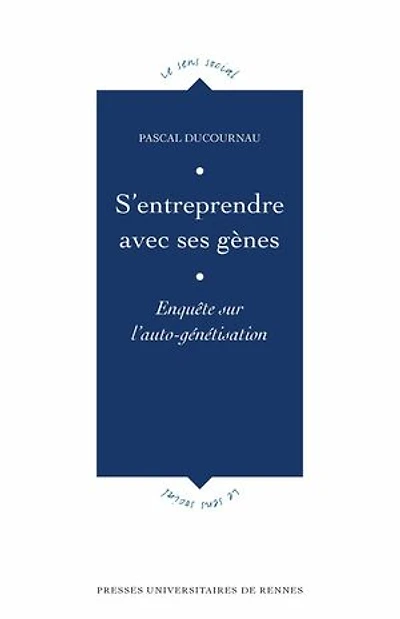 S'entreprendre avec ses gènes: enquête sur l'auto-génétisation
