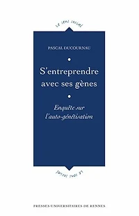 S'entreprendre avec ses gènes: enquête sur l'auto-génétisation