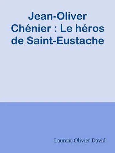 Jean-Oliver Chénier : Le héros de Saint-Eustache