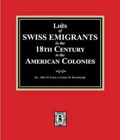 Lists of SWISS EMIGRANTS in the Eighteenth Century to the AMERICAN COLONIES