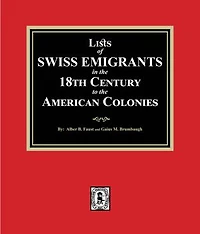 Lists of SWISS EMIGRANTS in the Eighteenth Century to the AMERICAN COLONIES