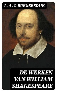 De Werken van William Shakespeare: Verrijkte editie. Overzicht van Shakespeare's leven en werken