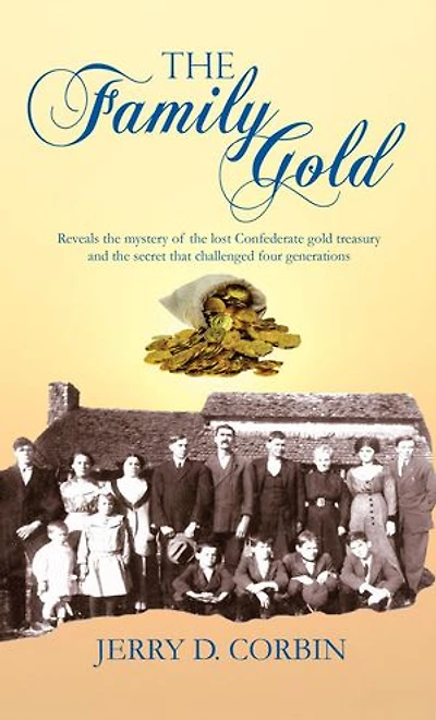 The Family Gold: Reveals the mystery of the lost Confederate gold treasury and the secret that challenged four generations.