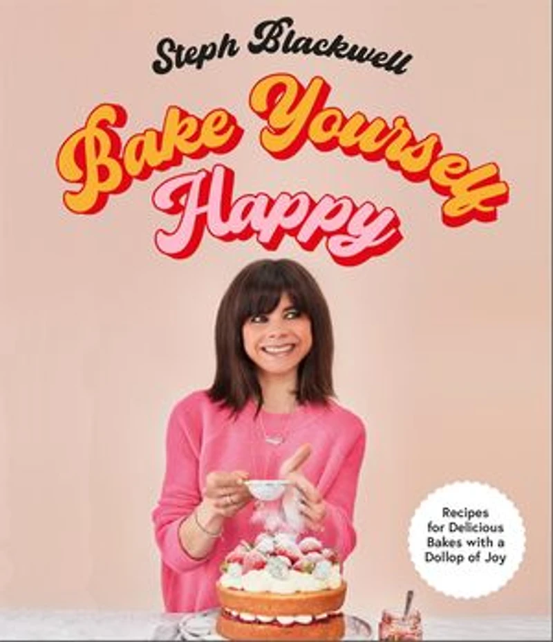 Bake Yourself Happy: Recipes For Delicious Bakes With A Dollop Of Joy
