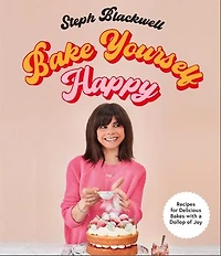 Bake Yourself Happy: Recipes For Delicious Bakes With A Dollop Of Joy